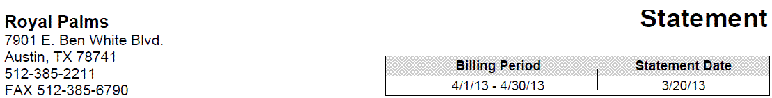 Billing Statement Snippit 1 - Statement, Royal Palms, 7901 E. Ben White Blvd., Austin, TX 78741, 512-385-2211, FAX 512-385-6709, Billing Period 4/1/13 - 4/30/13, Statement Date 3/20/13